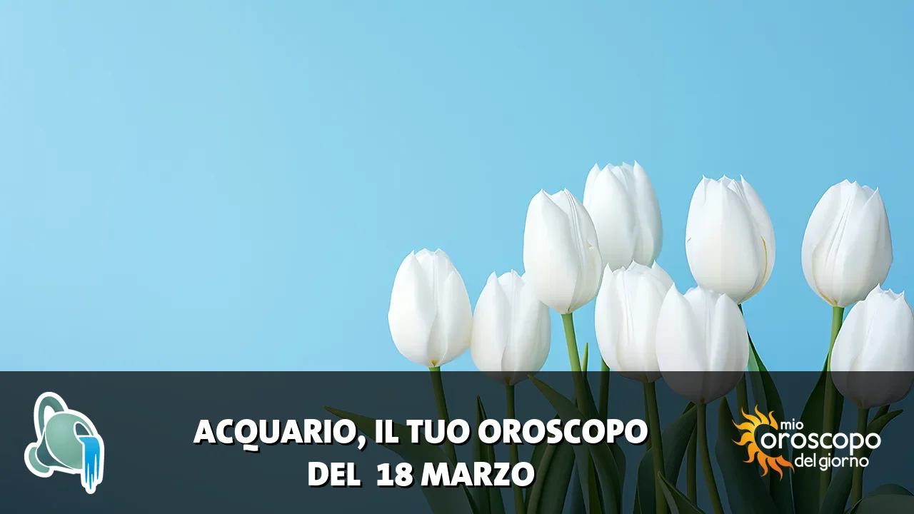 Oroscopo dell'Acquario du mercoledì 18 marzo 2026