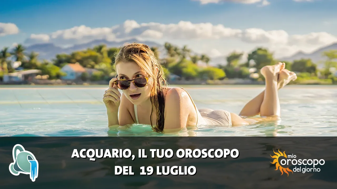 Oroscopo dell'Acquario du domenica 19 luglio 2026