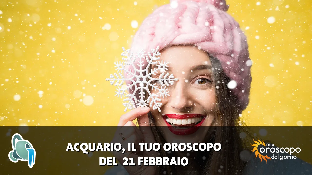 Oroscopo dell'Acquario du sabato 21 febbraio 2026