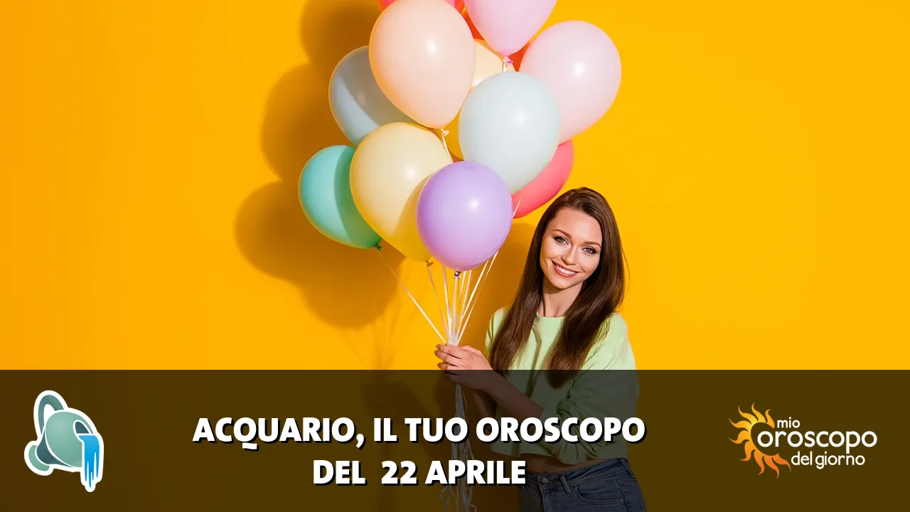 Oroscopo dell'Acquario du mercoledì 22 aprile 2026