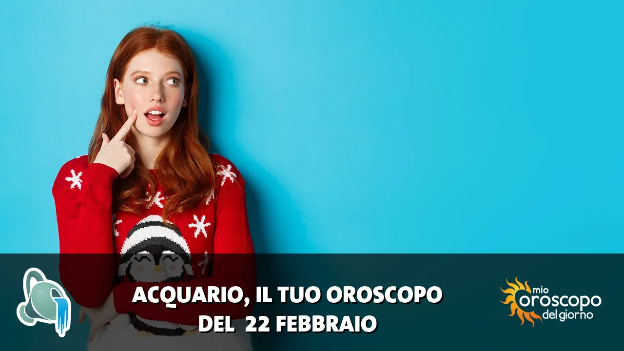 Oroscopo dell'Acquario du domenica 22 febbraio 2026