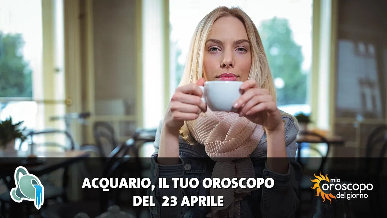 Oroscopo dell'Acquario du giovedì 23 aprile 2026