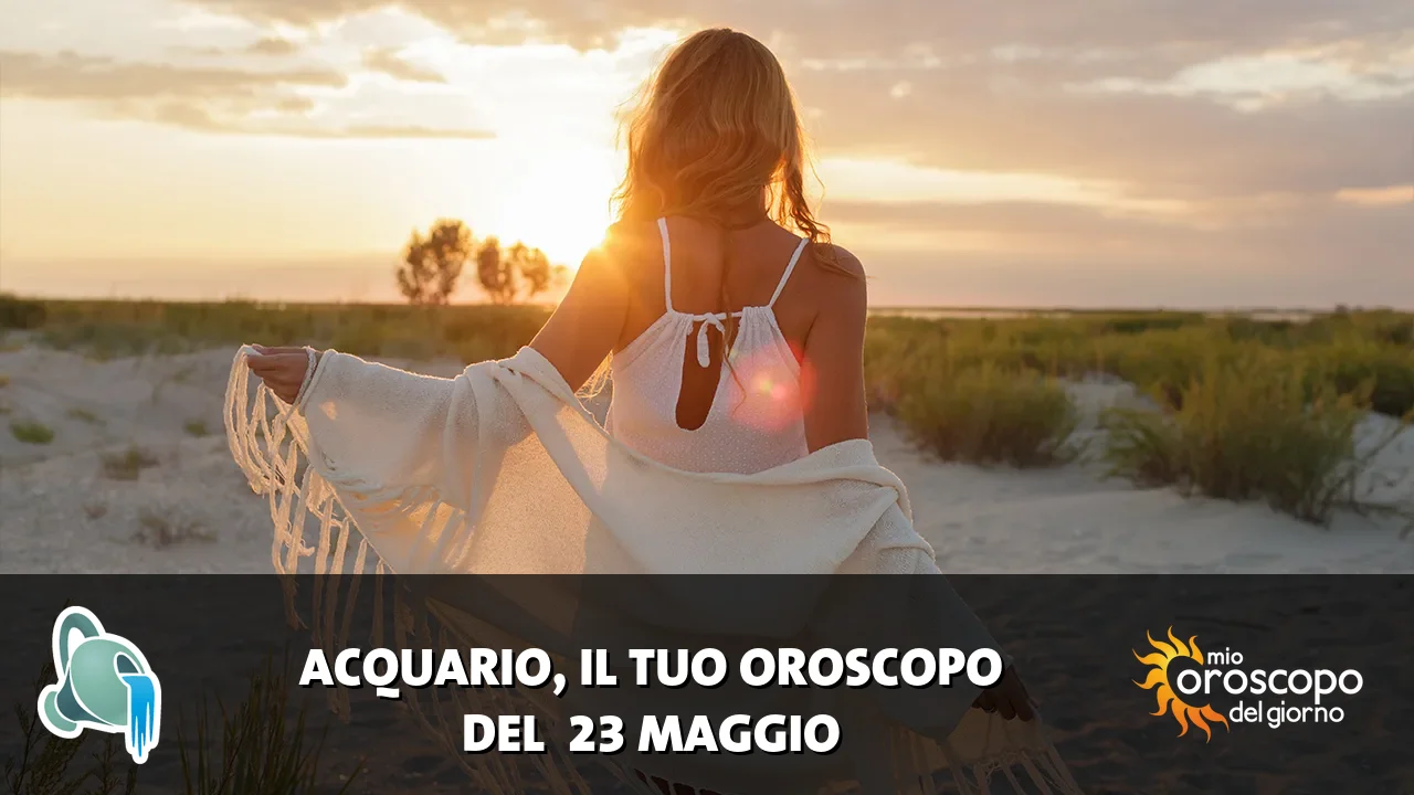 Oroscopo dell'Acquario du sabato 23 maggio 2026