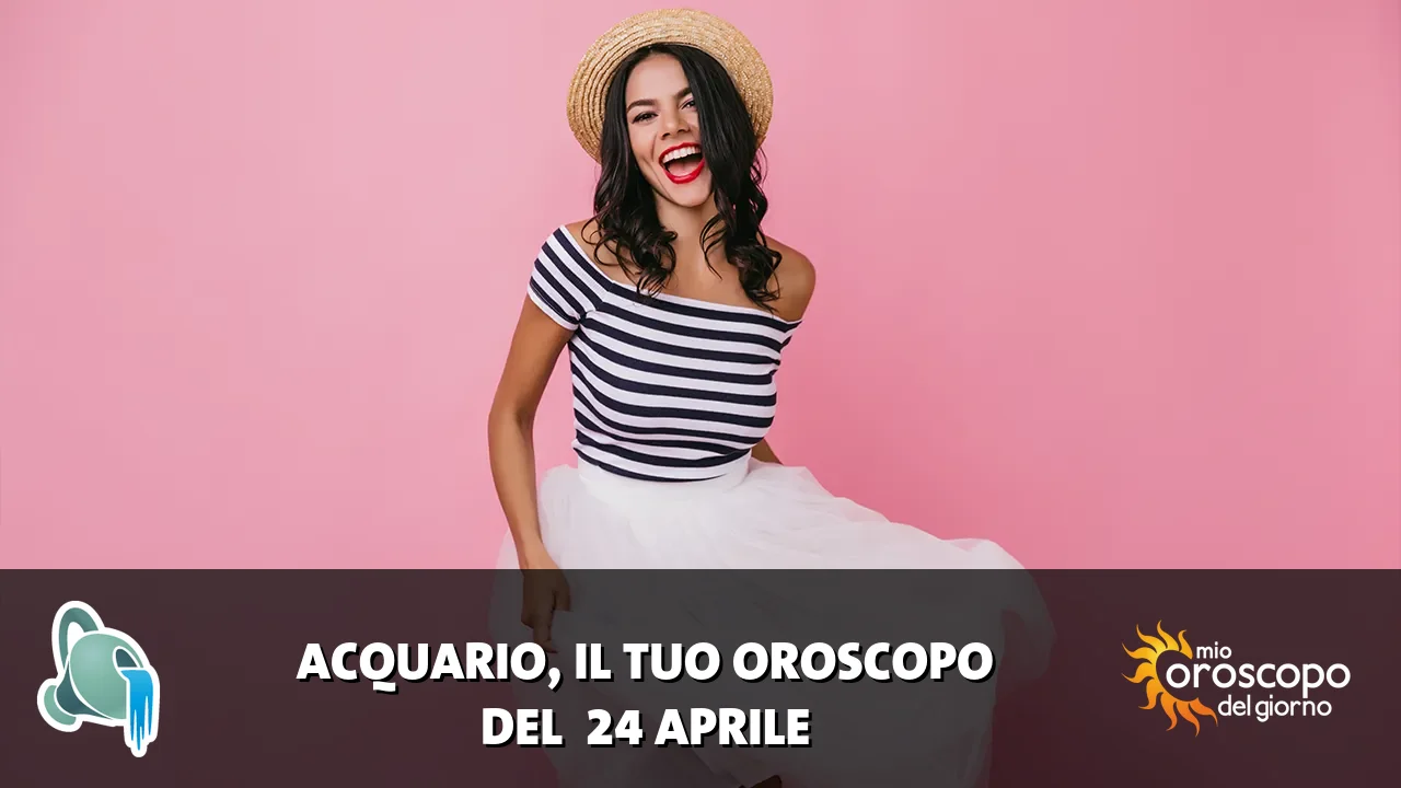 Oroscopo dell'Acquario du venerdì 24 aprile 2026