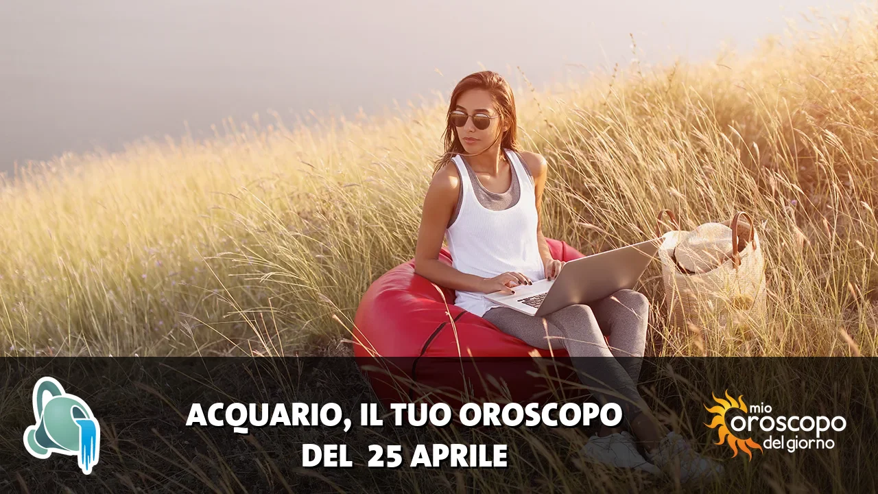 Oroscopo dell'Acquario du sabato 25 aprile 2026