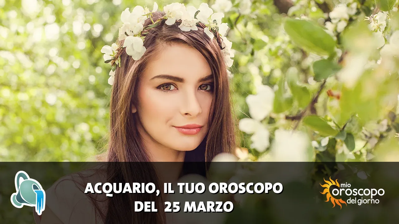 Oroscopo dell'Acquario du mercoledì 25 marzo 2026