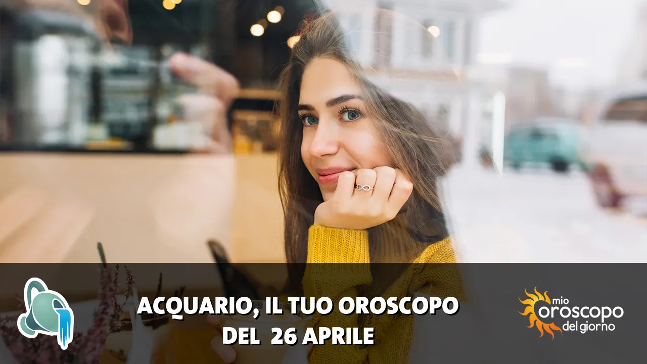 Oroscopo dell'Acquario du domenica 26 aprile 2026