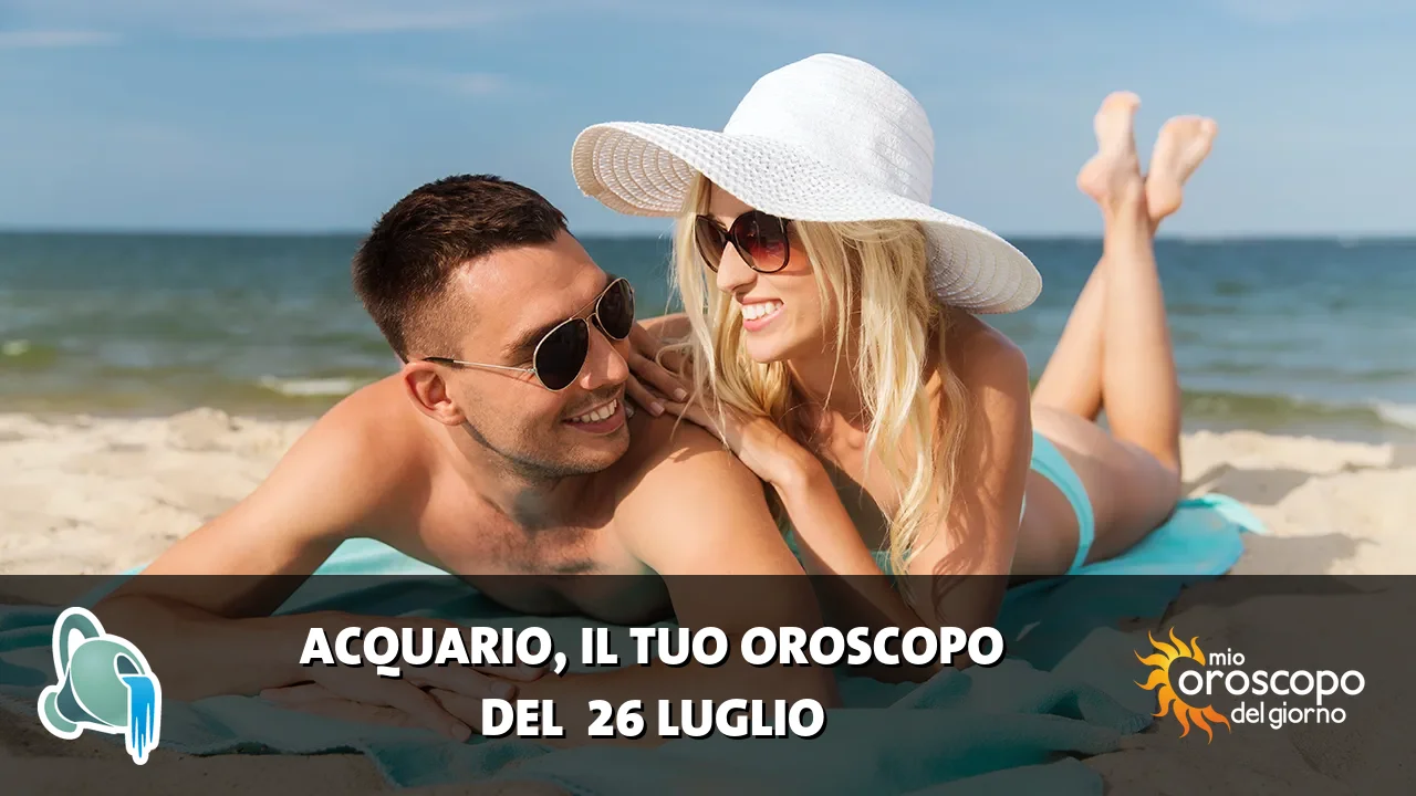 Oroscopo dell'Acquario du domenica 26 luglio 2026