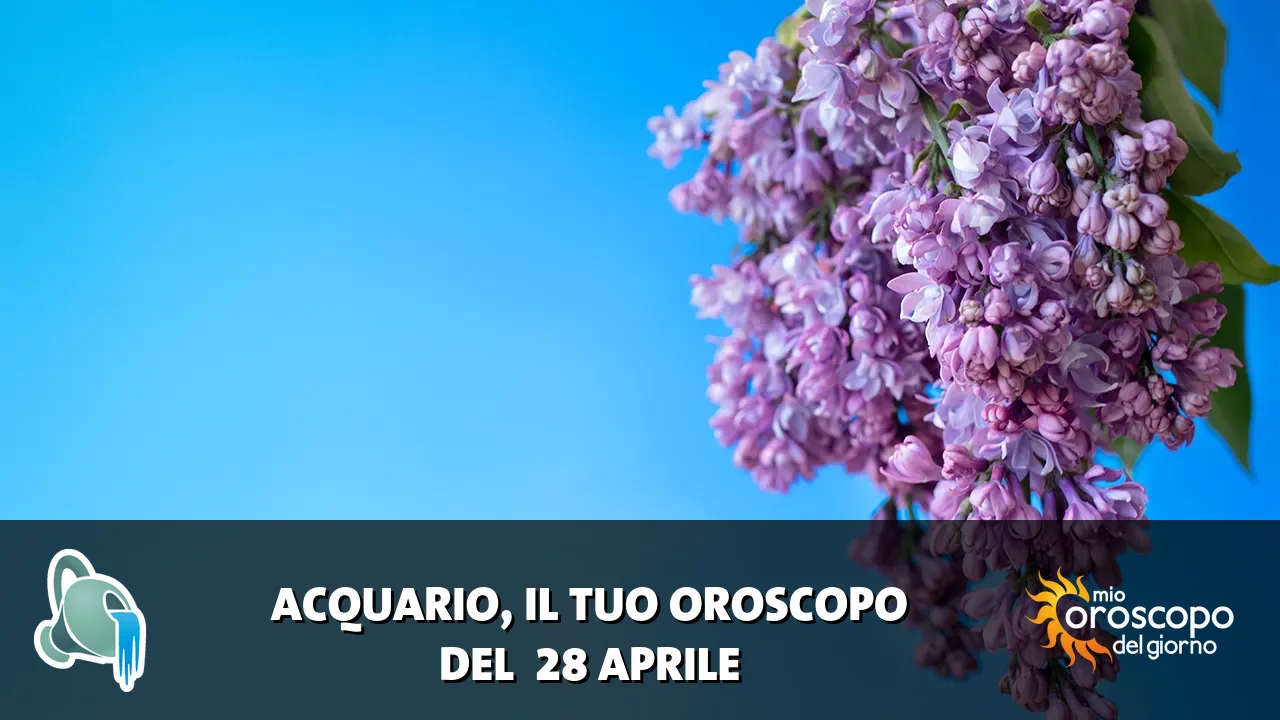 Oroscopo dell'Acquario du martedì 28 aprile 2026