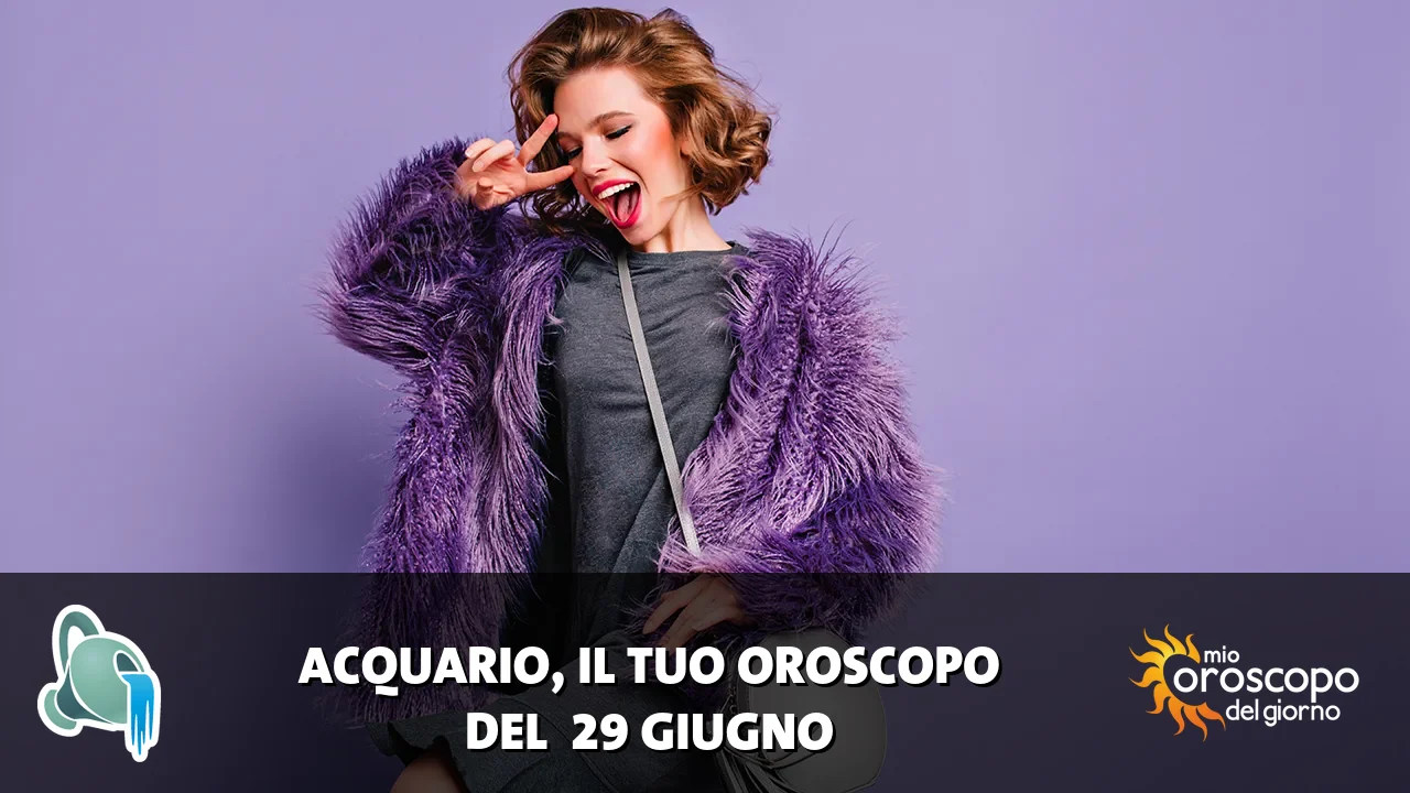 Oroscopo dell'Acquario du lunedì 29 giugno 2026