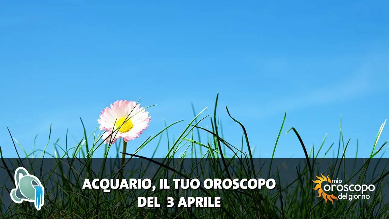 Oroscopo dell'Acquario du venerdì 3 aprile 2026