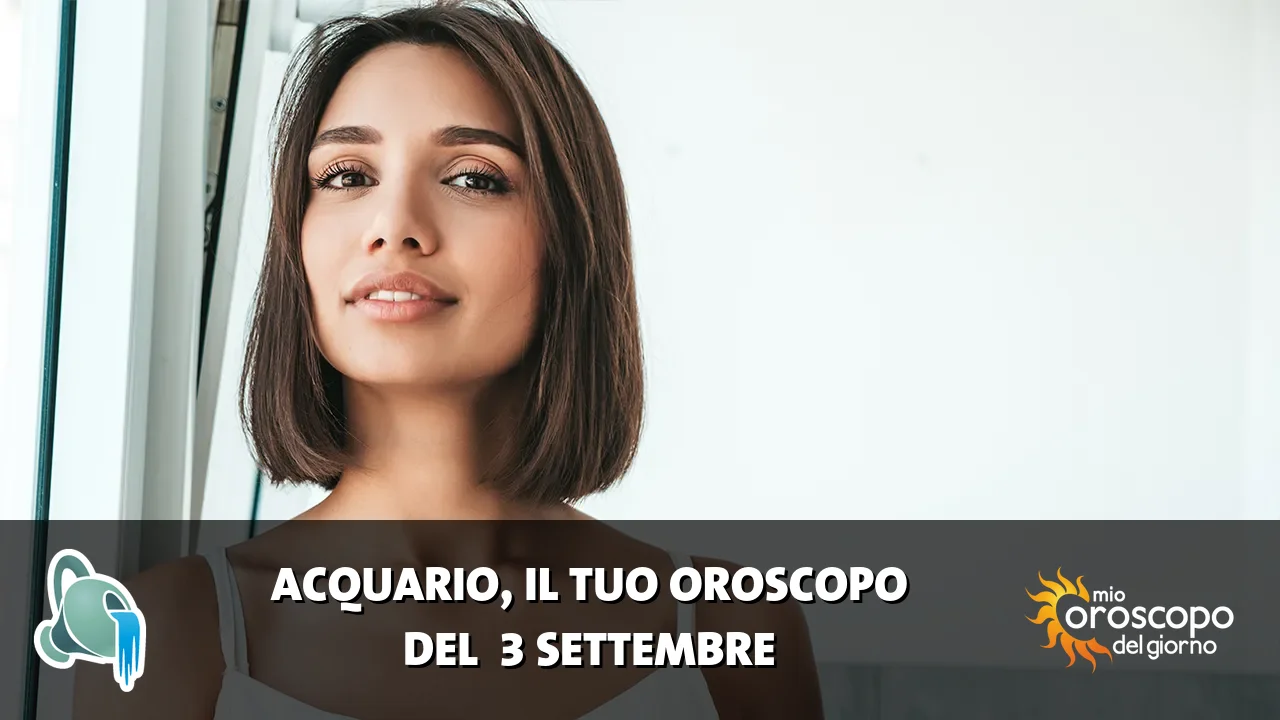 Oroscopo dell'Acquario du giovedì 3 settembre 2026