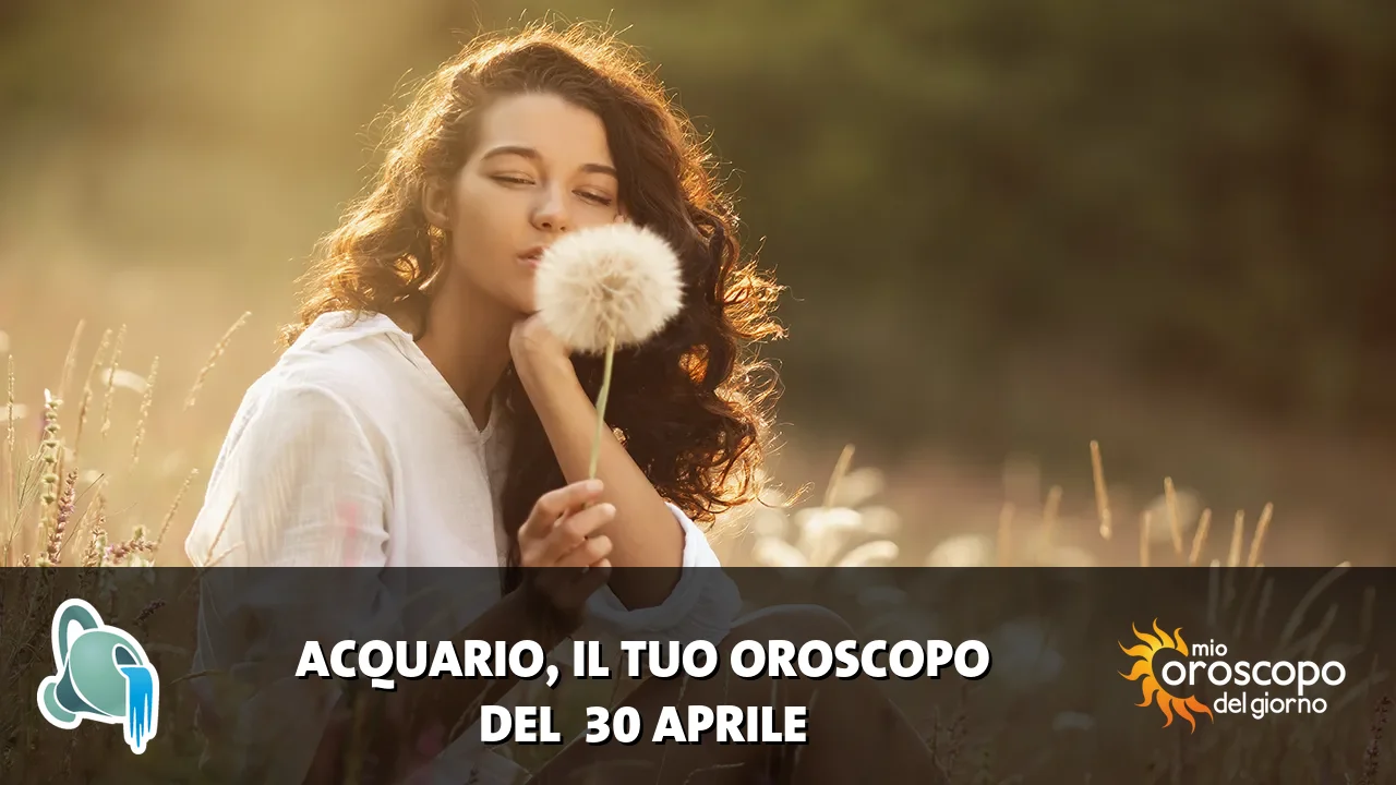 Oroscopo dell'Acquario du giovedì 30 aprile 2026