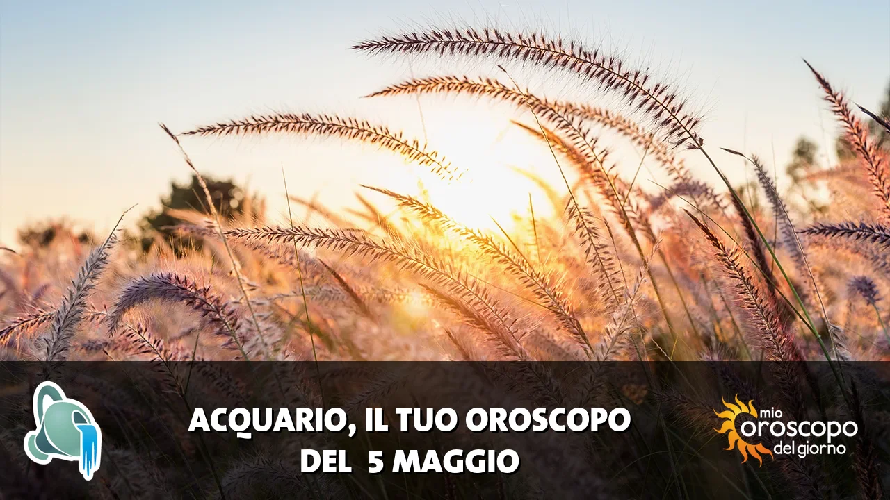 Oroscopo dell'Acquario du martedì 5 maggio 2026