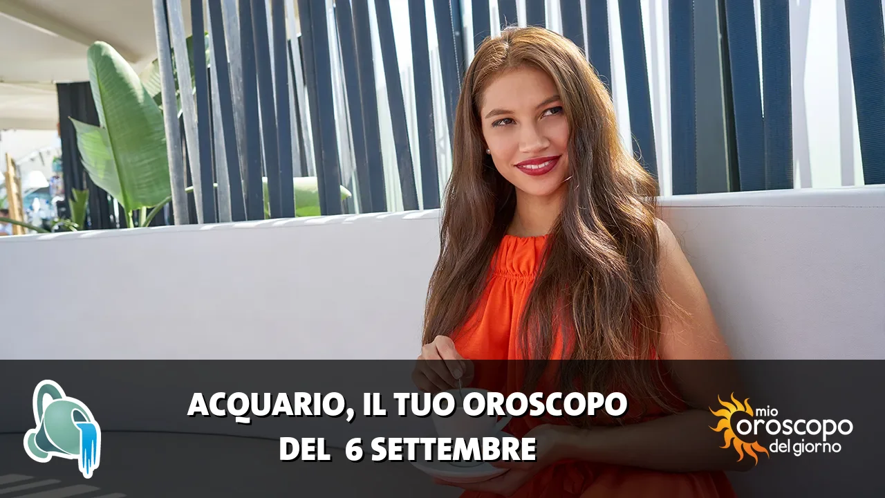 Oroscopo dell'Acquario du domenica 6 settembre 2026