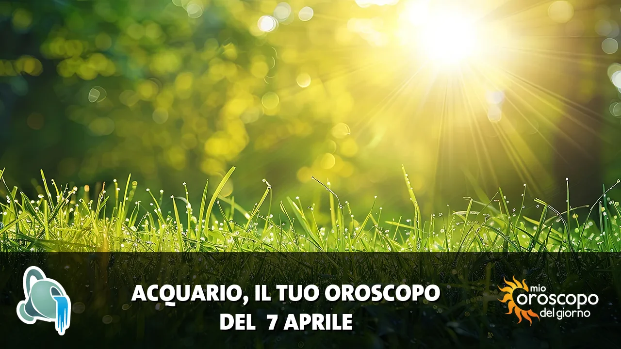 Oroscopo dell'Acquario du martedì 7 aprile 2026