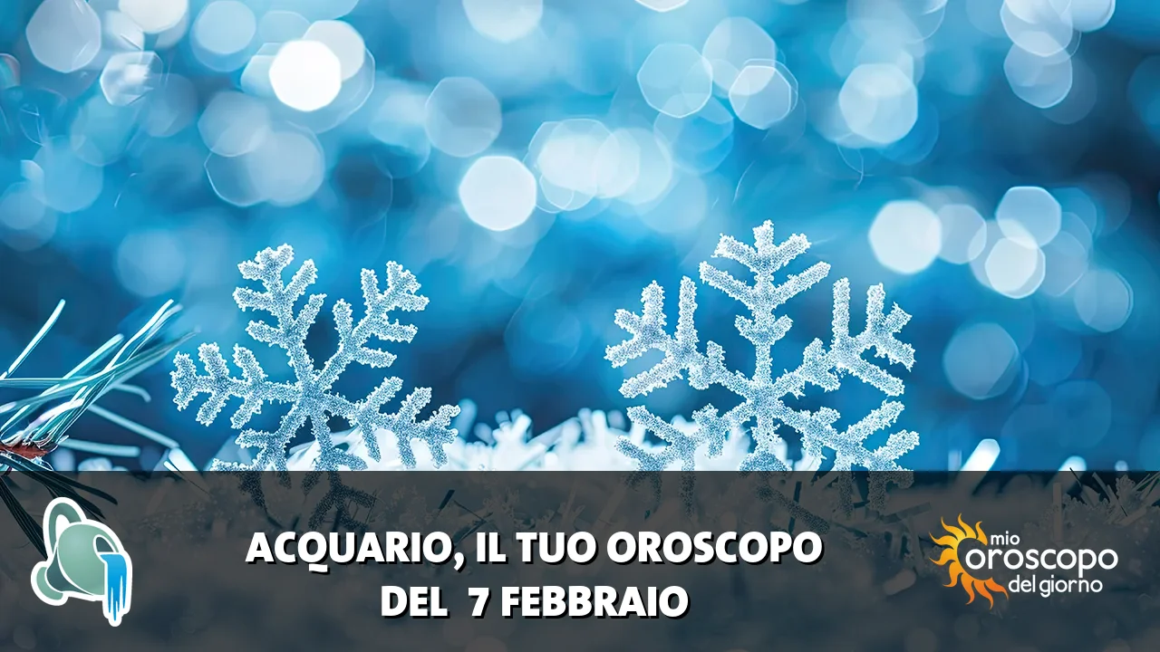 Oroscopo dell'Acquario du sabato 7 febbraio 2026