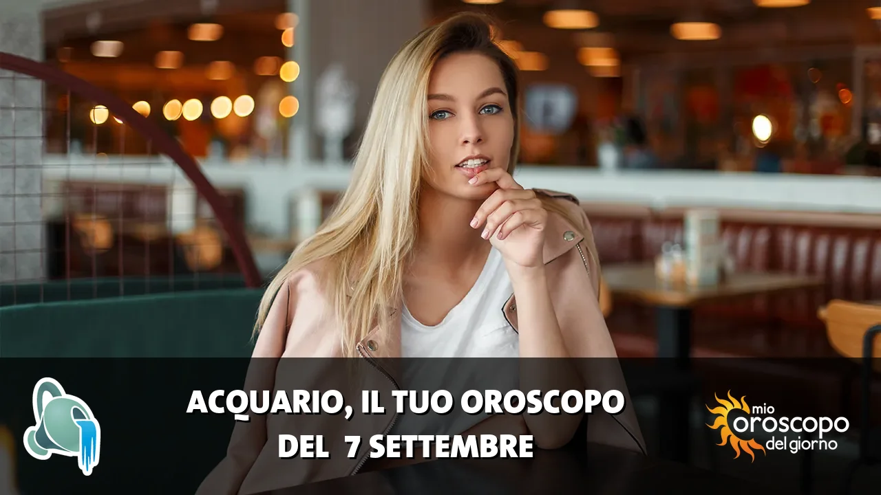 Oroscopo dell'Acquario du lunedì 7 settembre 2026