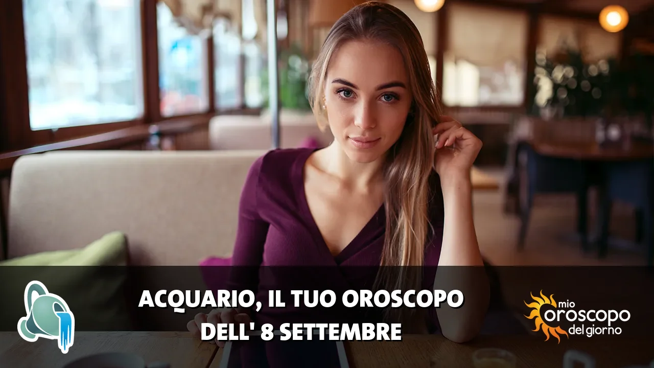 Oroscopo dell'Acquario du martedì 8 settembre 2026