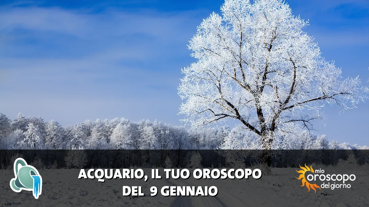 Oroscopo dell'Acquario du venerdì 9 gennaio 2026