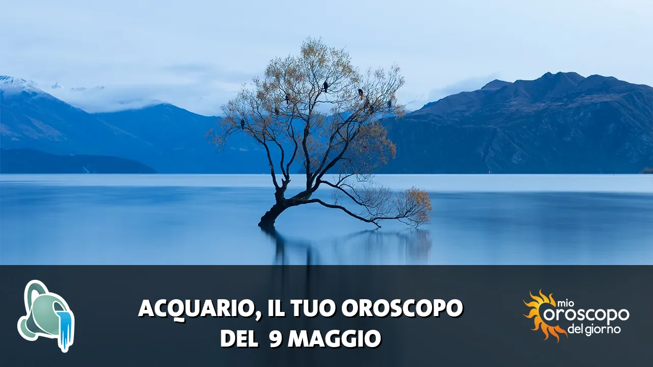Oroscopo dell'Acquario du sabato 9 maggio 2026