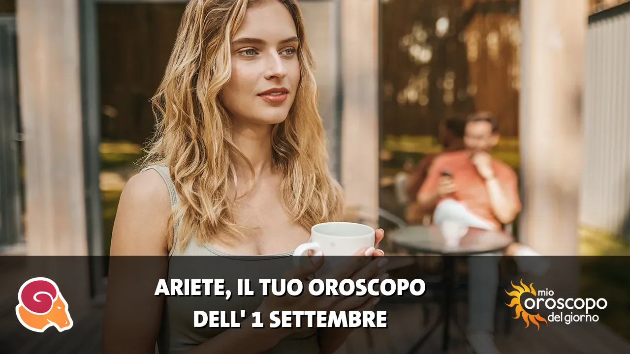 Oroscopo dell'Ariete du martedì 1 settembre 2026