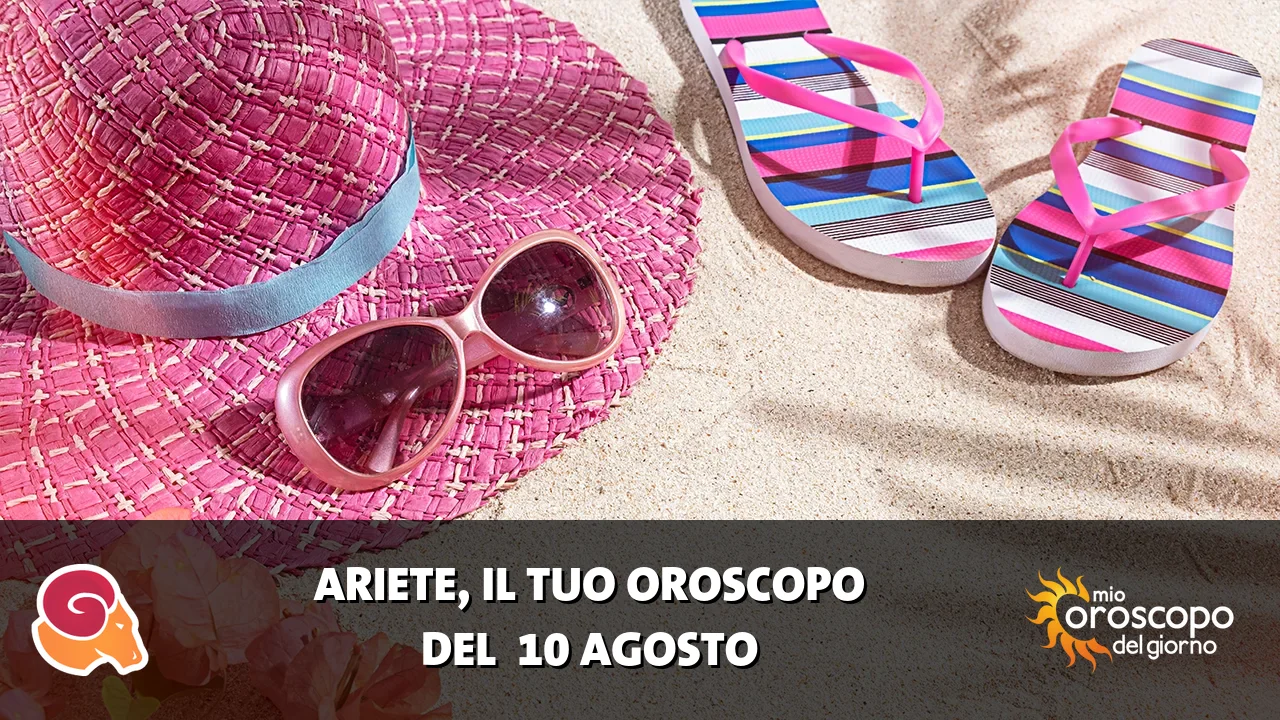 Oroscopo dell'Ariete du lunedì 10 agosto 2026