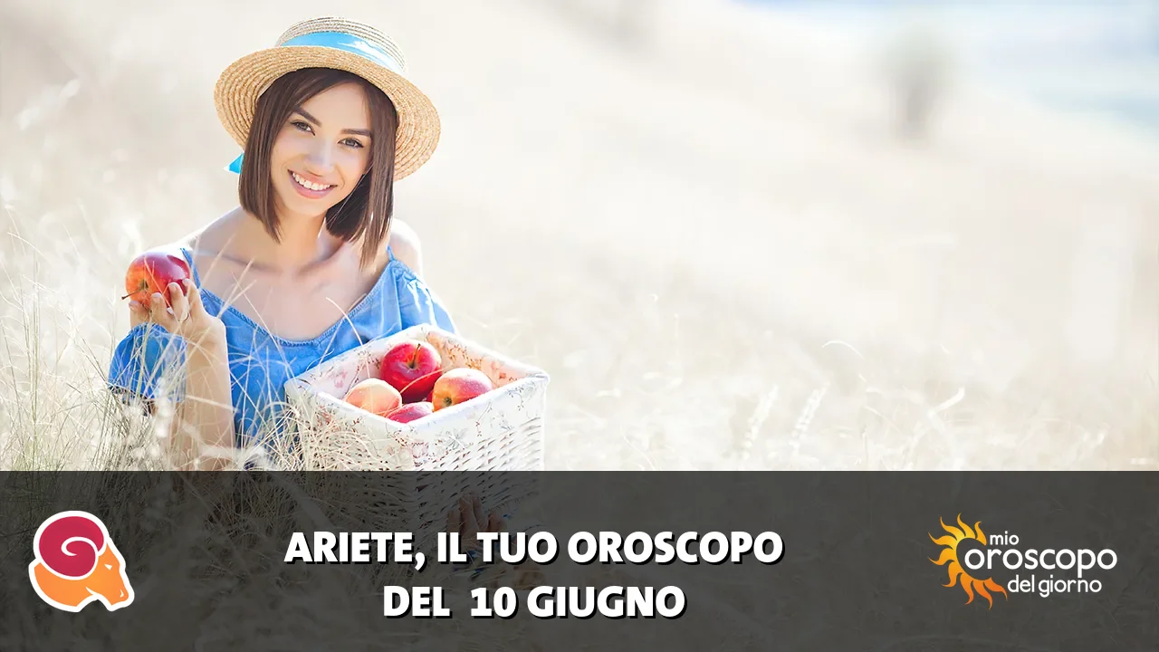 Oroscopo dell'Ariete du mercoledì 10 giugno 2026