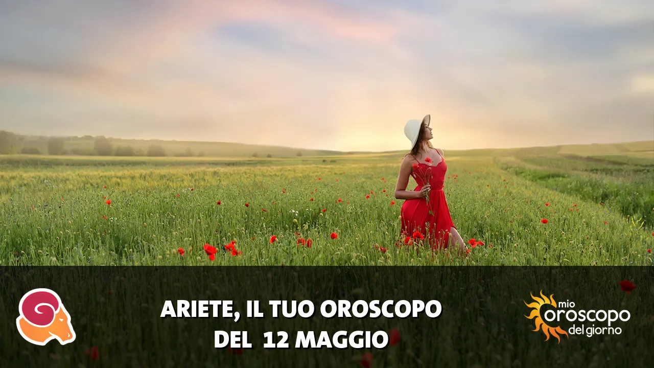 Oroscopo dell'Ariete du martedì 12 maggio 2026