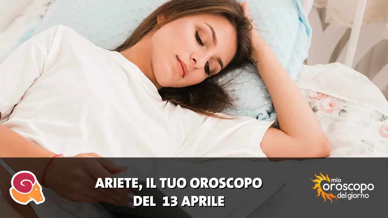 Oroscopo dell'Ariete du lunedì 13 aprile 2026