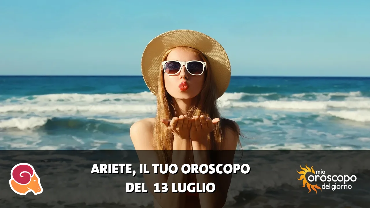 Oroscopo dell'Ariete du lunedì 13 luglio 2026