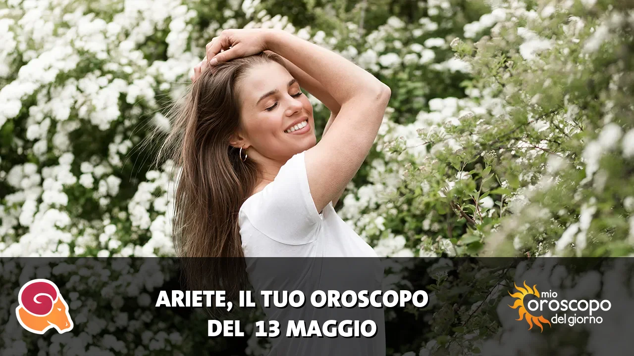 Oroscopo dell'Ariete du mercoledì 13 maggio 2026