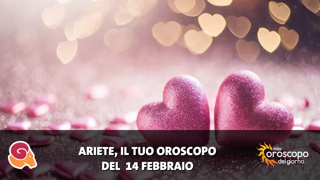 Oroscopo dell'Ariete du sabato 14 febbraio 2026