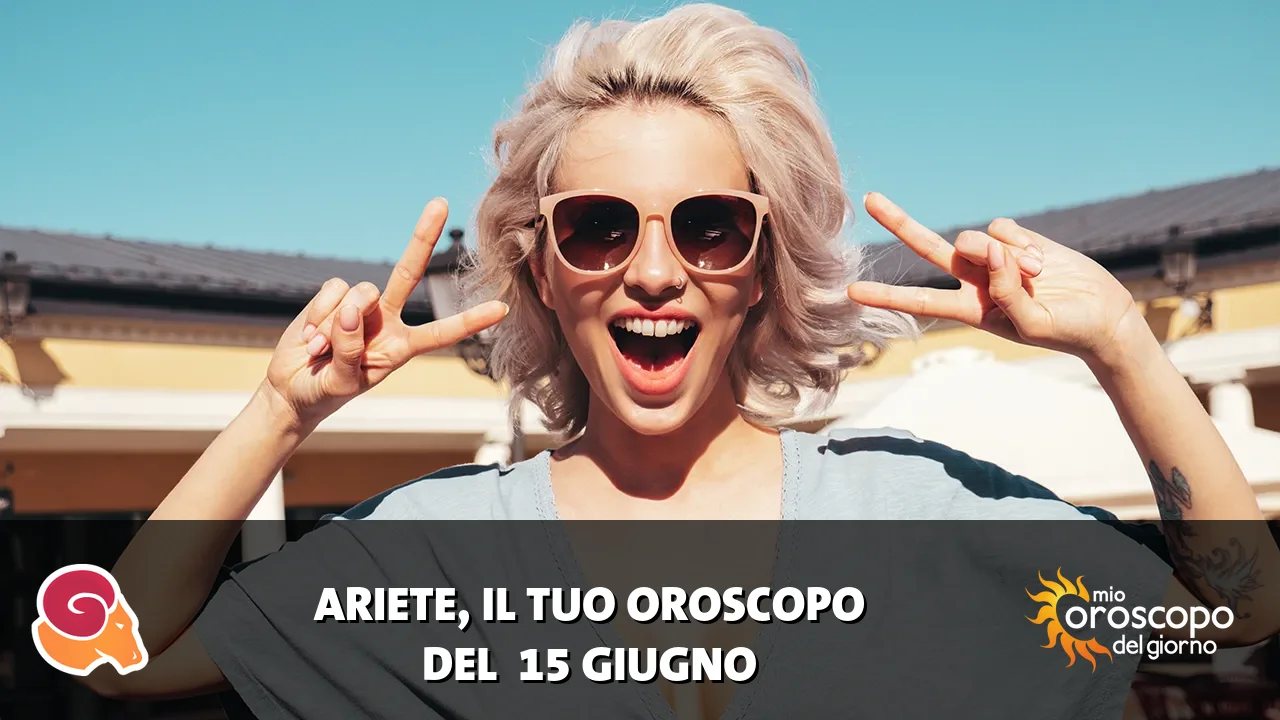 Oroscopo dell'Ariete du lunedì 15 giugno 2026