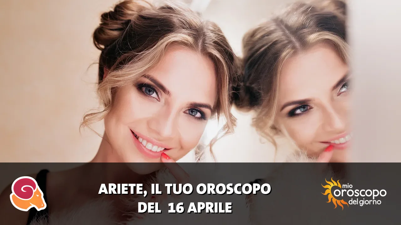 Oroscopo dell'Ariete du giovedì 16 aprile 2026