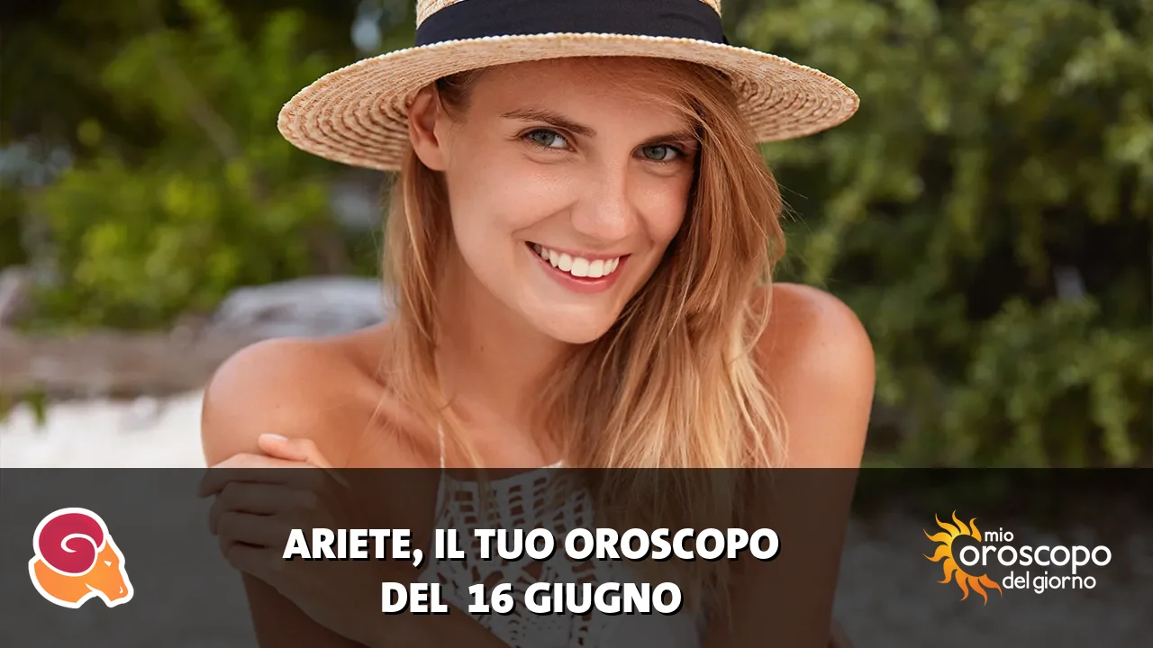 Oroscopo dell'Ariete du martedì 16 giugno 2026