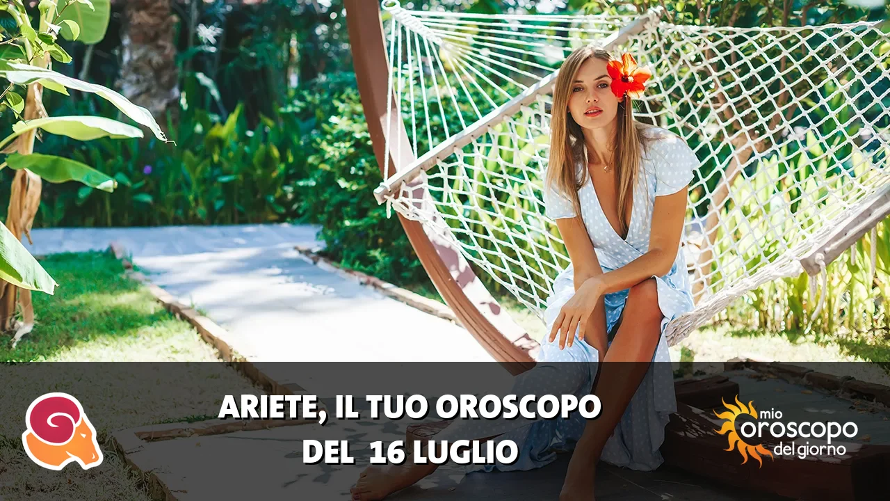 Oroscopo dell'Ariete du giovedì 16 luglio 2026
