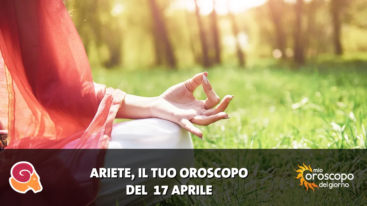 Oroscopo dell'Ariete du venerdì 17 aprile 2026