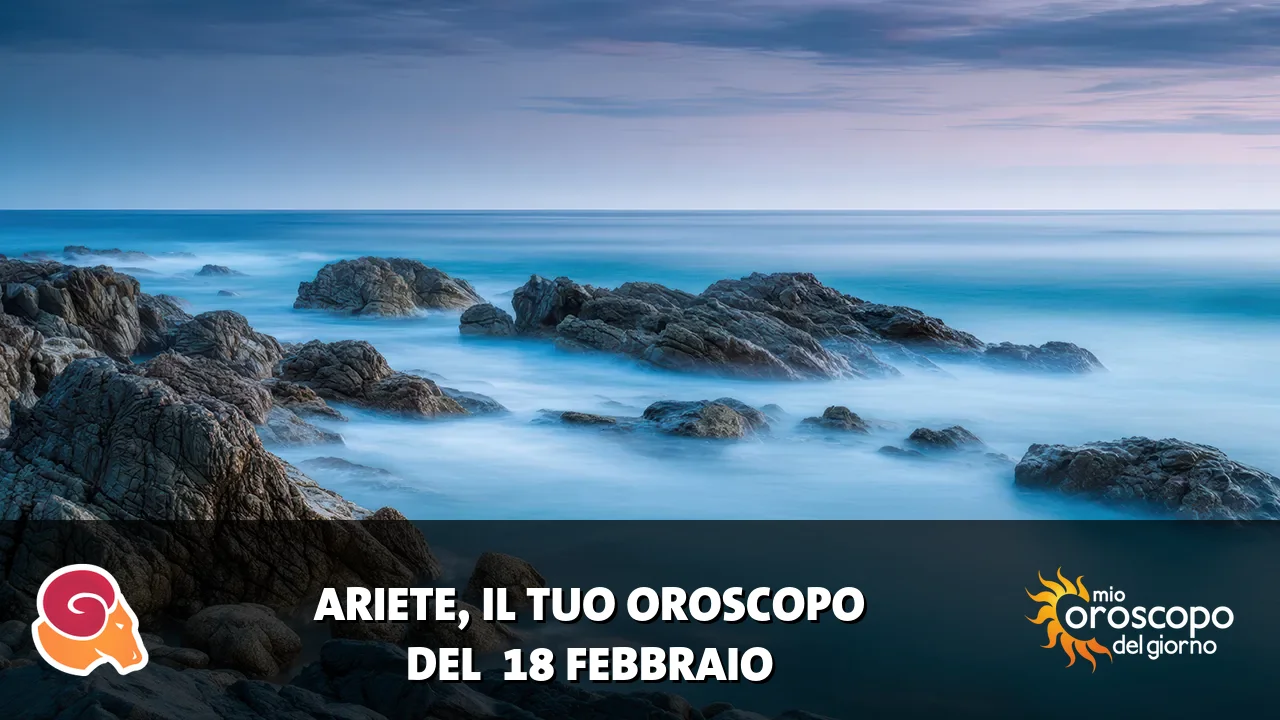Oroscopo dell'Ariete du mercoledì 18 febbraio 2026