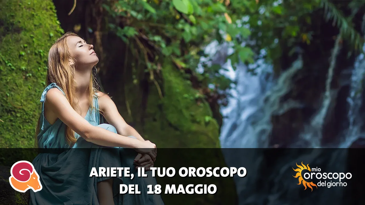 Oroscopo dell'Ariete du lunedì 18 maggio 2026