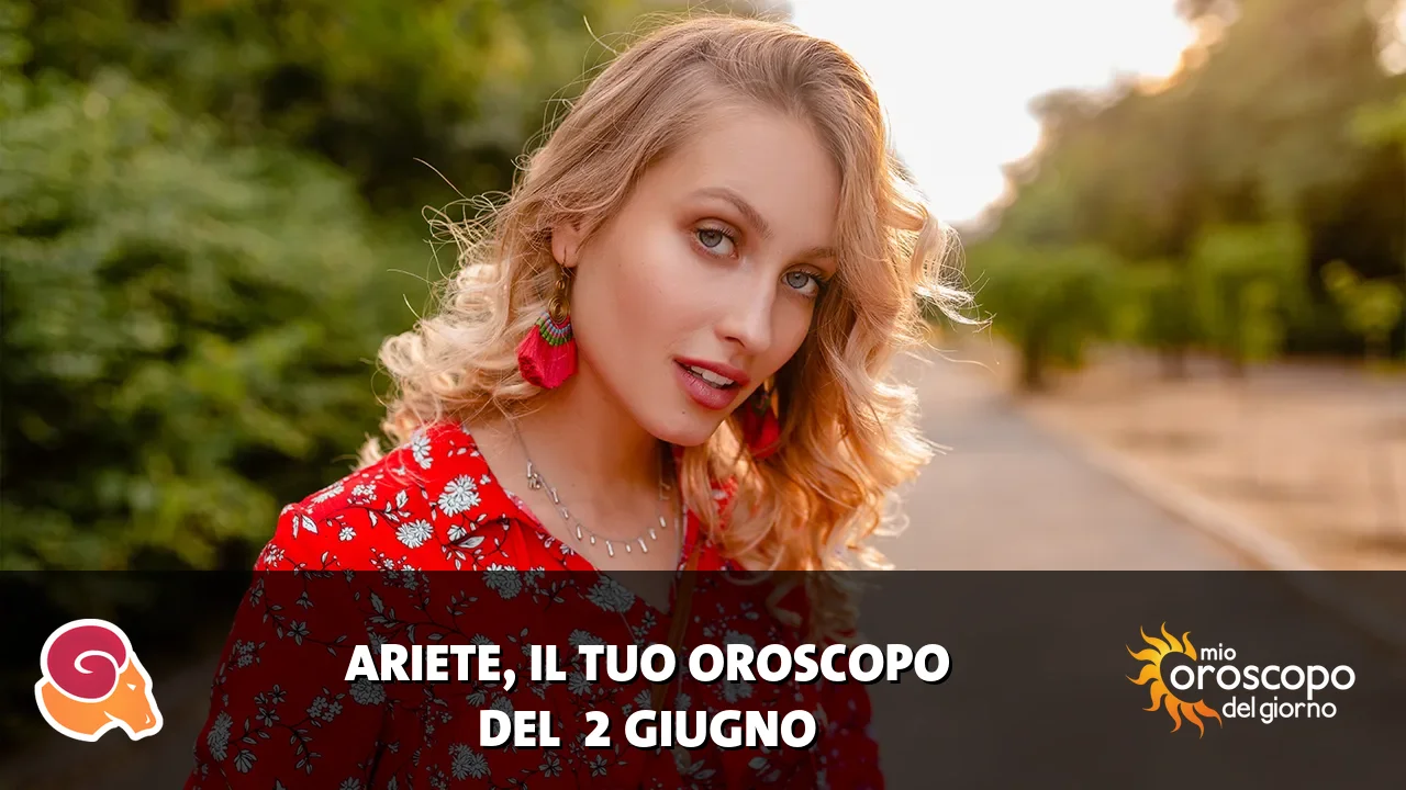 Oroscopo dell'Ariete du martedì 2 giugno 2026