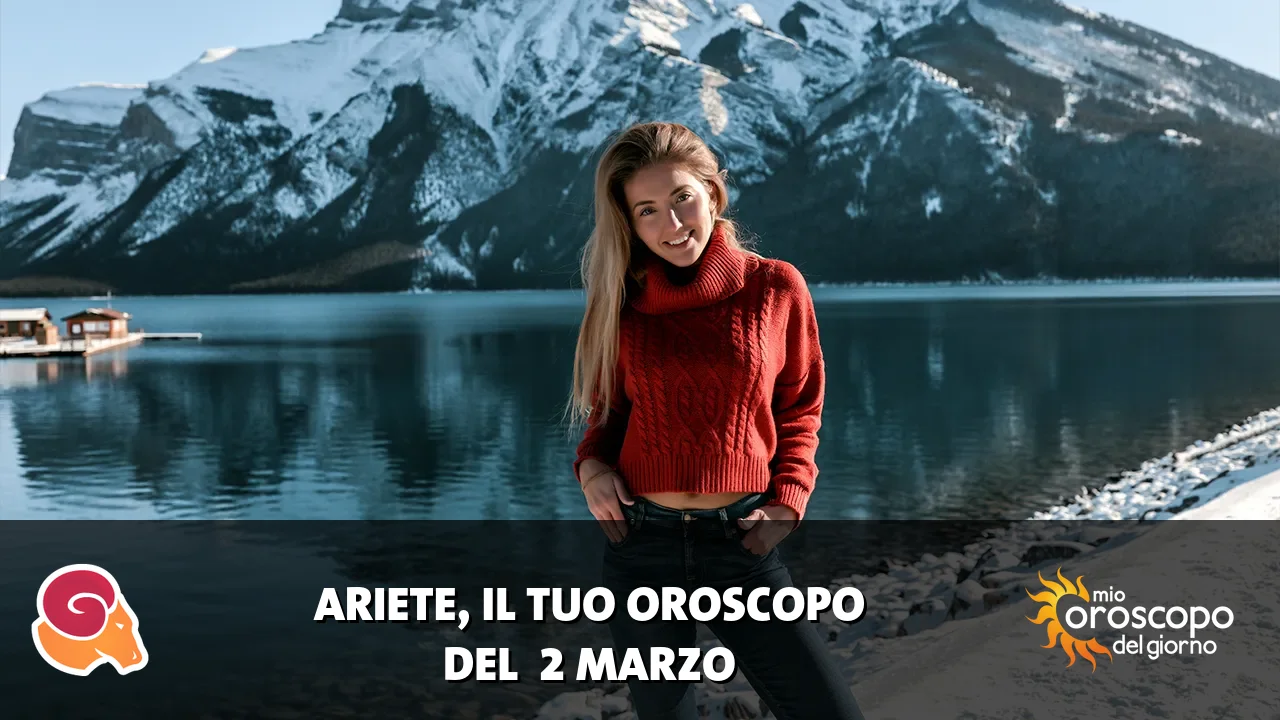 Oroscopo dell'Ariete du lunedì 2 marzo 2026