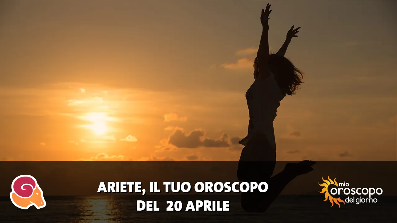 Oroscopo dell'Ariete du lunedì 20 aprile 2026