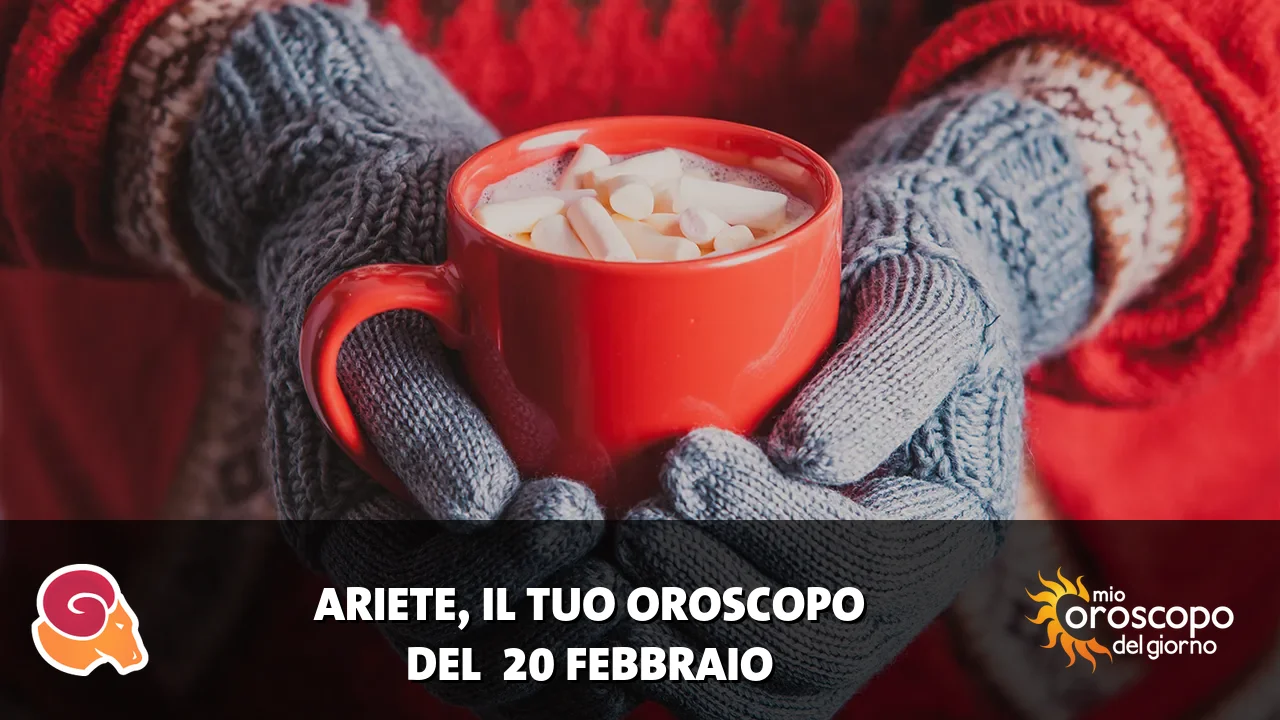 Oroscopo dell'Ariete du venerdì 20 febbraio 2026