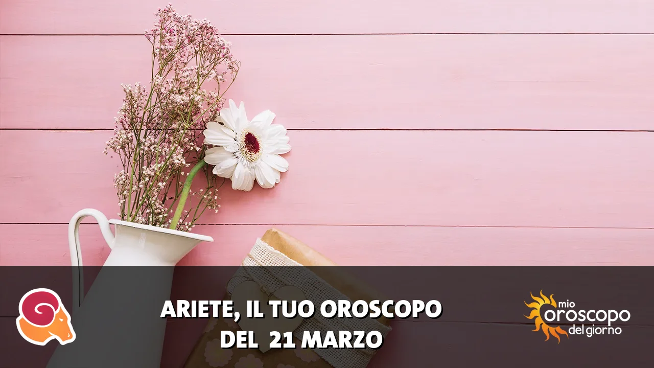 Oroscopo dell'Ariete du sabato 21 marzo 2026