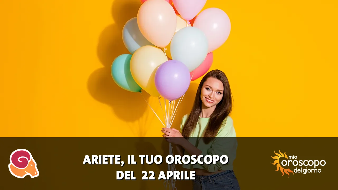 Oroscopo dell'Ariete du mercoledì 22 aprile 2026