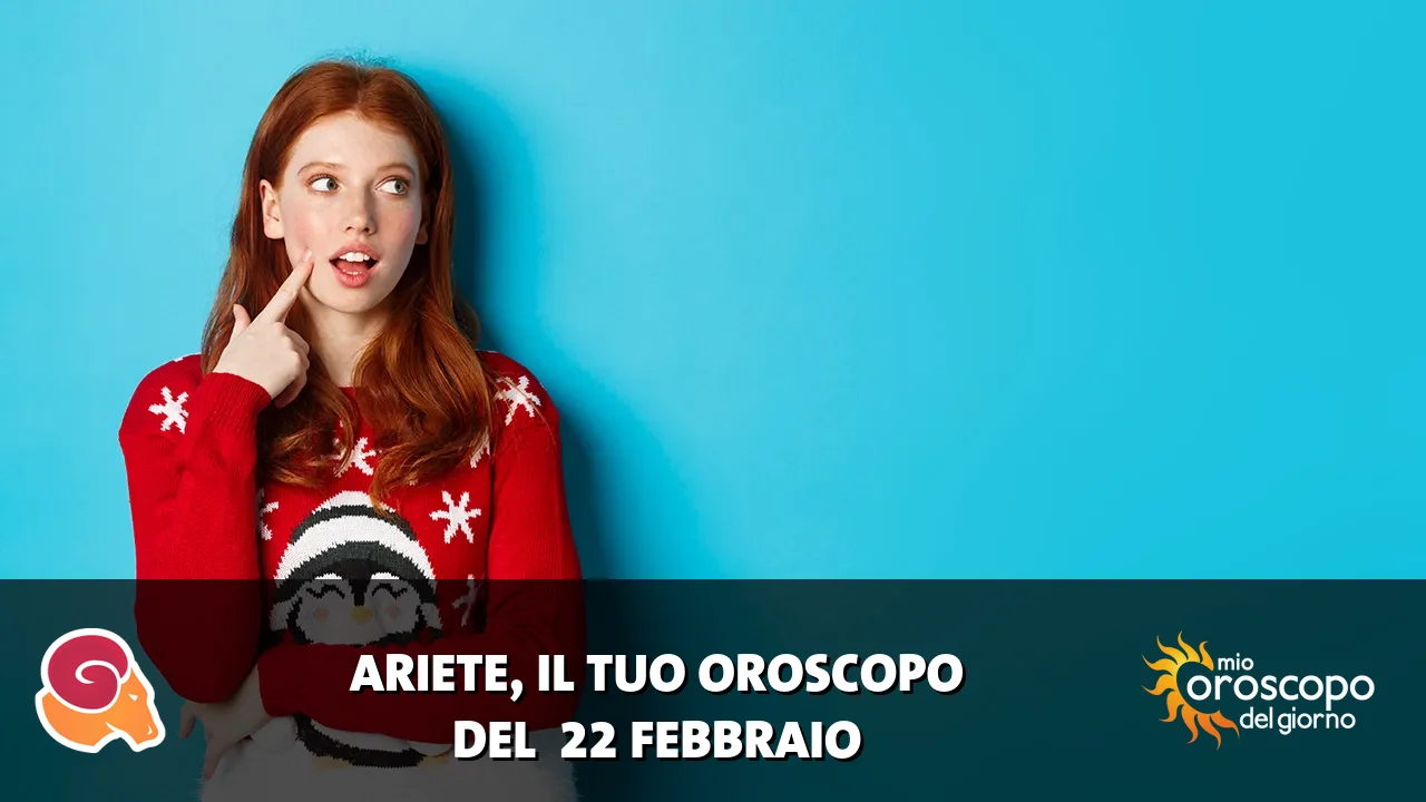 Oroscopo dell'Ariete du domenica 22 febbraio 2026