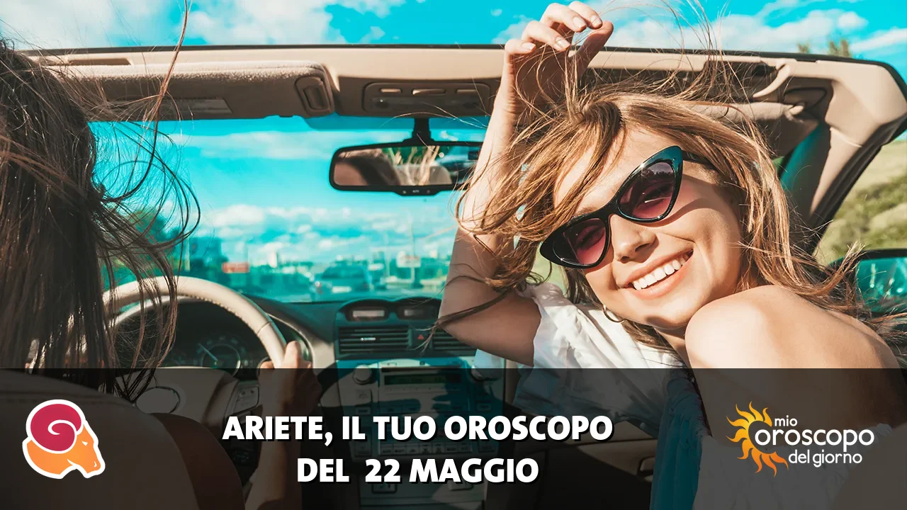 Oroscopo dell'Ariete du venerdì 22 maggio 2026