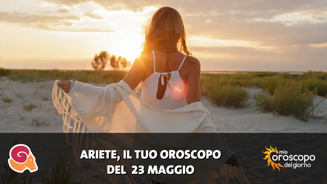Oroscopo dell'Ariete du sabato 23 maggio 2026