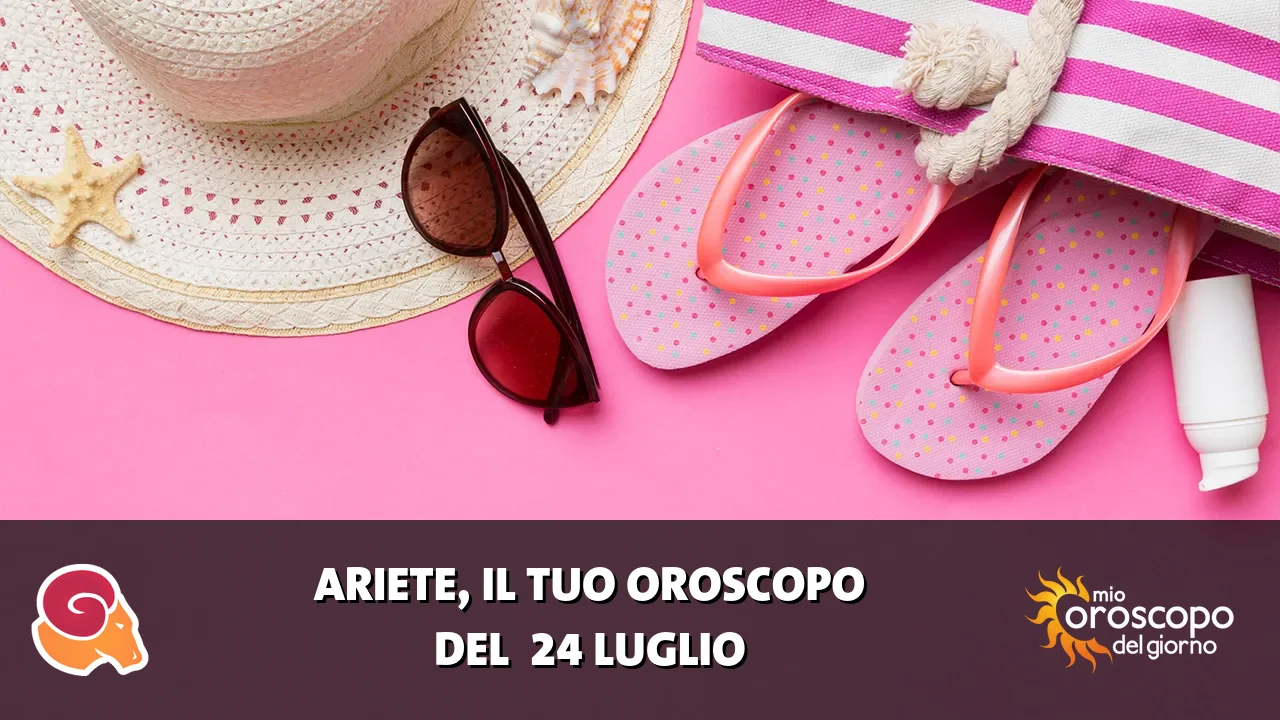 Oroscopo dell'Ariete du venerdì 24 luglio 2026